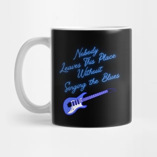 Nobody Leaves This Place Without Singing the Blues Mug